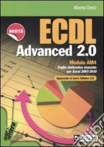 ECDL Advanced 2.0. Modulo AM4 libro di Clerici Alberto