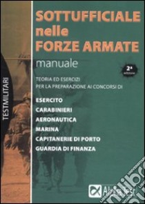 Sottufficiale nelle forze armate. Manuale libro di Drago Massimo