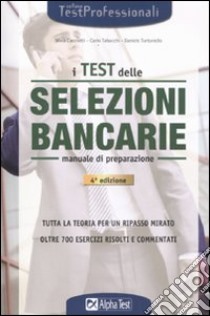 I test delle selezioni bancarie. Manuale di preparazione libro di Cacciotti Silvia - Tabacchi Carlo - Tortoriello Daniele