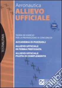 Allievo ufficiale in aeronautica. Teoria ed esercizi libro di Drago Massimo - Bianchini Massimiliano