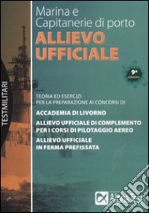 Allievo ufficiale in marina e Capitanerie di porto. Teoria ed esercizi libro di Drago Massimo - Vottari Giuseppe