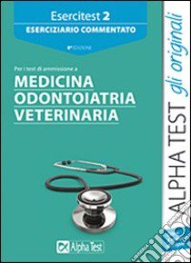 Esercitest. Vol. 2: Eserciziario commentato per i test di ammissione a medicina; odontoiatria; veterinaria libro di Bertocchi Stefano - Sironi Renato - Balboni Valeria