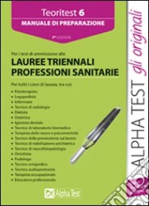 Teoritest. Vol. 6: Manuale di preparazione per i test di ammissione alle lauree triennali delle professioni sanitarie libro di Bertocchi Stefano - Rodino Doriana - Sironi Alberto