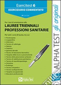 Esercitest. Vol. 6: Eserciziario commentato per i test di ammissione alle lauree triennali delle professioni sanitarie libro di Bertocchi Stefano - Rodino Doriana - Sironi Alberto