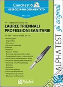 Esercitest. Con CD-ROM. Vol. 6: Eserciziario commentato per i test di ammissione alle lauree triennali delle professioni sanitarie libro di Bertocchi Stefano