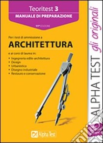 Teoritest. Vol. 3: Manuale di preparazione per i test di ammissione a architettura libro