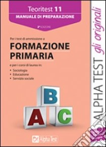 Teoritest. Vol. 11: Manuale di preparazione per test di ammissione a formazione primaria libro