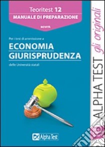 Teoritest. Vol. 12: Manuale di preparazione per tutti i test di ammissione delle aree economia giurisprudenza libro