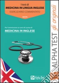 I test di medicina in lingua inglese. Eserciziario commentato libro di Bertocchi Stefano - Sironi Renato - Balboni Valeria