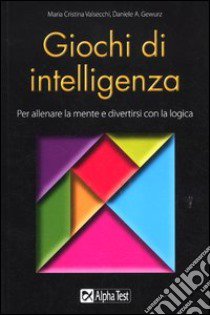 Giochi di intelligenza. Per allenare la mente e divertirsi con la logica libro di Valsecchi M. Cristina; Gewurz Daniele A.