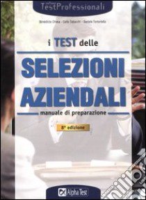 I test delle selezioni aziendali. Manuale libro di Tabacchi Carlo - Tortoriello Daniele - Chiesa Bénédicte