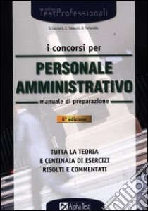 I concorsi per personale amministrativo. Manuale di preparazione libro di Tabacchi Carlo - Tortoriello Daniele