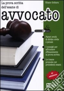 La prova scritta dell'esame di avvocato libro di Goltara Eliano