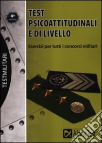 Test psicoattitudinali e di livello. Esercizi per tutti i concorsi militari libro di Bianchini Massimiliano