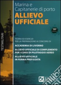 Allievo ufficiale in marina e Capitanerie di porto. Teoria ed esercizi libro di Drago Massimo - Vottari Giuseppe