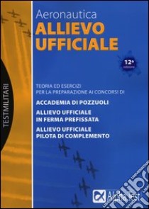 Allievo ufficiale in aeronautica. Teoria ed esercizi libro di Drago Massimo - Bianchini Massimiliano