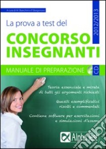 La prova a test del concorso insegnanti. Manuale di preparazione. Con CD-ROM libro di Bianchini M. (cur.); Borgonovo P. (cur.)