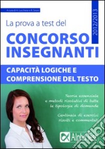 La prova a test del concorso insegnanti. Capacità logiche e comprensione del testo libro