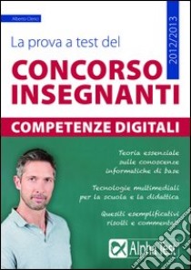 La prova a test del concorso insegnanti. Competenze digitali libro