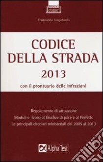 Codice della strada 2013 libro di Longobardo Ferdinando