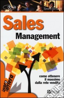 Sales management. Come ottenere il massimo dalla rete vendita libro di Sansavini Cesare