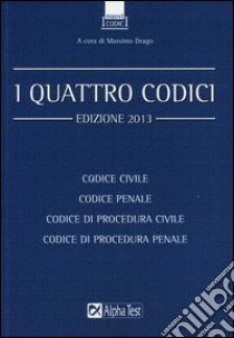 I quattro codici: Codice civile-Codice penale-Codice di procedura civile-Codice di procedura penale libro di Drago Massimo