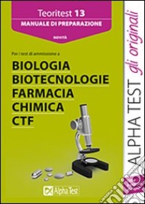 Teoritest. Vol. 13: Manuale di preparazione per l'ammissione alle prove di farmacia; biologia; CTF libro di Bertocchi Stefano - Rodino Doriana - Sironi Renato