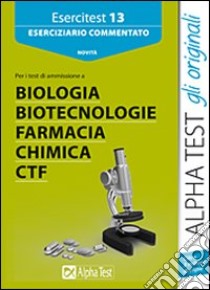 Esercitest. Vol. 13: Eserciziario commentato per l'ammissione alle prove di farmacia; biologia; CTF libro di Bertocchi Stefano - Rodino Doriana - Sironi Renato