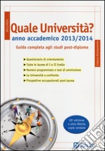 Quale università? Anno accademico 2013-2014. Guida completa agli studi post-diploma libro di Pavoni Vincenzo