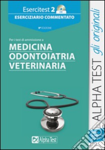 Esercitest. Con CD-ROM. Vol. 2: Eserciziario commentato per i test di ammissione a medicina; odontoiatria; veterinaria libro