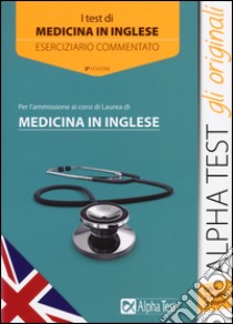 I test per l'ammissione ai corsi di laurea di medicina in inglese. Eserciziario commentato libro di Colla Mauro - Desiderio Francesca - Sironi Renato