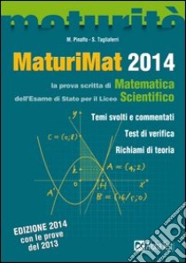 MaturiMat 2014. La prova scritta di matematica dell'esame di Stato per il Liceo scientifico libro di Tagliaferri Silvia, Pinaffo Marco, Tortone Luisa