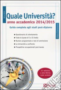 Quale università? Anno accademico 2014-2015. Guida completa agli studi post-diploma libro di Pavoni V. (cur.)