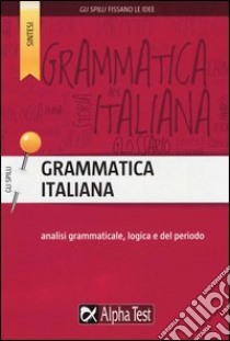 Grammatica italiana. Analisi grammaticale, logica e del periodo libro di Minisci Alessandra