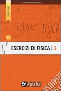 Esercizi di fisica. Vol. 3 libro di Bacci Flavio