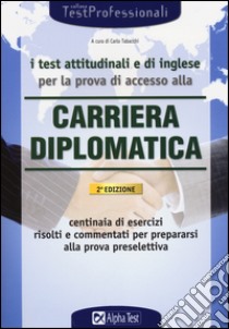 I Test attitudinali e di inglese per la prova di accesso alla carriera diplomatica libro di Desiderio Francesca; Tabacchi Carlo; Caretta Ilaria