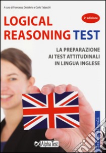 Logical reasoning test. La preparazione ai test attitudinali in lingua inglese libro di Desiderio F. (cur.); Tabacchi C. (cur.)