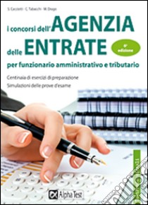 I concorsi dell'Agenzia delle entrate per funzionario amministrativo e tributario libro di Drago Massimo; Tabacchi Carlo; Cacciotti Sivia