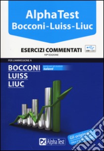 Alpha Test. Bocconi, Luiss, Liuc. Esercizi commentati. Con chiave USB libro