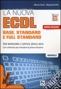 La nuova ECDL base, stantard e full standard. Per Windows 7, Office 2010 e 2013. Con software libro di Clerici Alberto; De Pra Maurizio