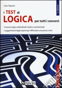 I test di logica per tutti i concorsi libro di Tabacchi Carlo