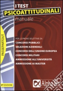 Manuale per i test psicoattitudinali. Per le prove selettive di: concorsi pubblici, selezioni aziendali, concorsi dell'Unione Europea, concorsi militari... libro di Pavoni Vincenzo - Sironi Renato - Bianchini Massimiliano