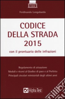 Codice della strada 2015 libro di Longobardo Ferdinando