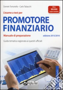 L'esame a test per promotore finanziario. Manuale di preparazione libro di Tortoriello Daniele - Tabacchi Carlo