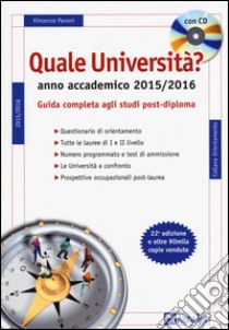 Quale università? Anno accademico 2015-2016. Guida completa agli studi post-diploma. Con CD-ROM libro di Pavoni Vincenzo