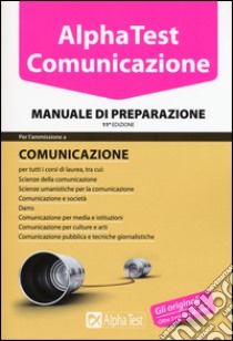 Alpha Test. Comunicazione. Manuale di preparazione libro di Colla Mauro; Lucchese Alessandro; Desiderio Francesca