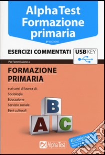 Alpha Test. Formazione primaria. Esercizi commentati. Con chiave USB libro di Lanzoni Fausto; Vottari Giuseppe; Bianchini Massimiliano