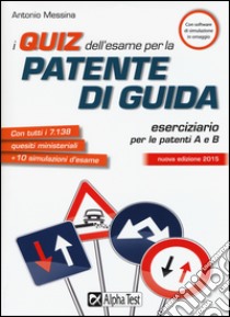 I quiz dell'esame per la patente di guida. Eserciziario per le patenti A e B. Con software di simulazione libro di Messina Antonio