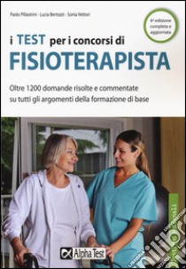 I test per i concorsi di fisioterapista libro di Vettori Sonia; Bertozzi Lucia; Pillastrini Paolo