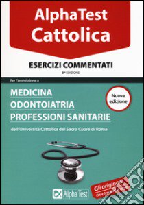 I test per la Cattolica. Medicina, odontoiatria, professioni sanitarie. Esercizi commentati libro di Bianchini Massimiliano; Tabacchi Carlo